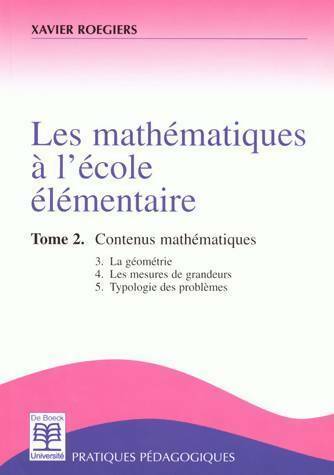 Les mathématiques à l'école élémentaire Tome II : Contenus mathématiques - Xavier Rogiers -  Pratiques pédagogiques - Livre
