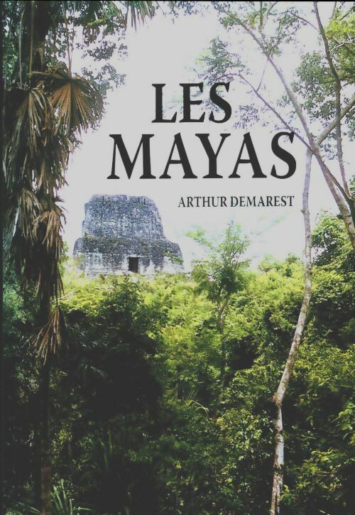 Les mayas. Grandeur et chute d'une civilisation - Arthur Andrew Demarest -  Le Grand Livre du Mois GF - Livre