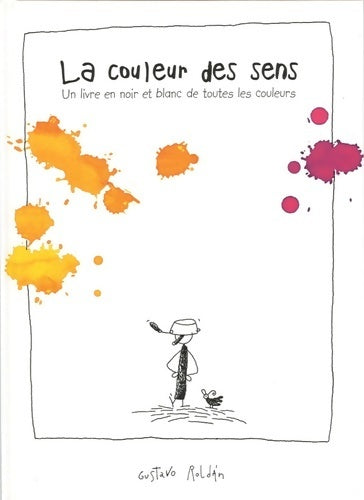 La couleur des sens. Un livre en noir et blanc de toutes les couleurs - Gustavo Roldan -  Quiquandquoi GF - Livre