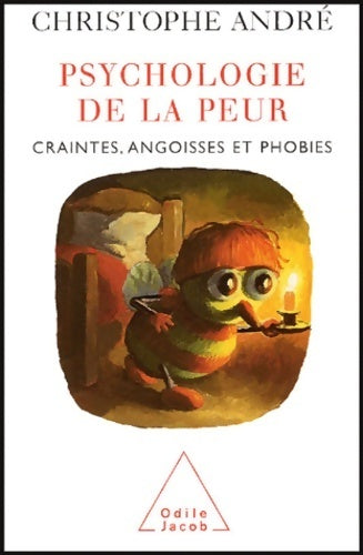 Psychologie de la peur. Craintes, angoisses et phobies - Christophe André -  Jacob GF - Livre