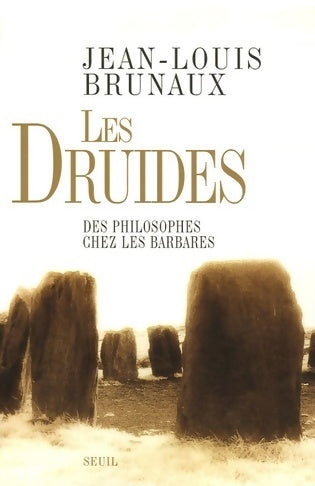 Les druides. Des philosophes chez les barbares - Jean-Louis Brunaux -  Seuil GF - Livre