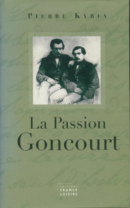 La passion Goncourt - Pierre Kyria -  France Loisirs GF - Livre