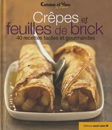 Crêpes et feuilles de brick : 40 recettes faciles et gourmandes - Collectif -  Cuisine et vins de France - Livre