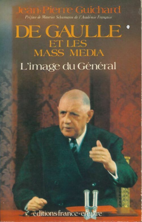 De Gaulle et les mass media : L'image du général - Jean Pierre Guichard -  France-Empire GF - Livre