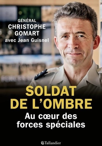 Soldat de l'ombre. Au coeur des forces spéciales - Christophe Gomart -  Tallandier GF - Livre