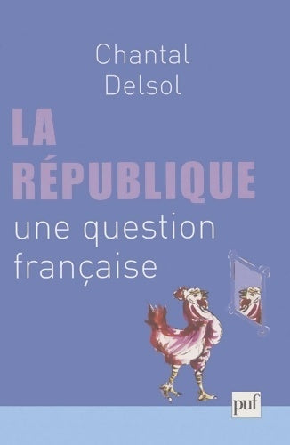 La république : Une question française - Chantal Delsol -  PUF poches divers - Livre