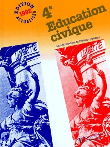 éducation civique 4e 1992. Livre de l'élève - Defebvre -  Hachette Education GF - Livre