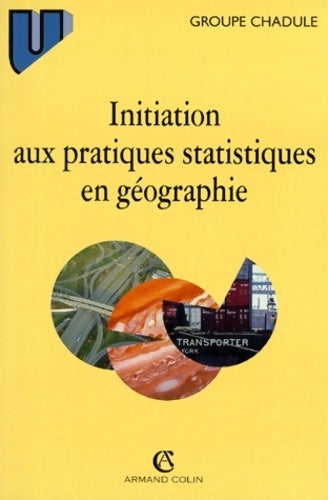 Initiation aux pratiques statistiques en géographie - Groupe Chadule -  U Géographie - Livre