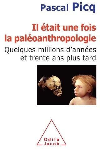 Il était une fois la paléoanthropologie : Quelques millions d'années et trente ans plus tard - Pascal Picq -  Jacob GF - Livre