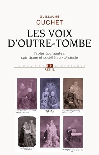 Les voix d'outre-tombe. Tables tournantes spiritisme et société - Guillaume Cuchet -  L'univers historique - Livre