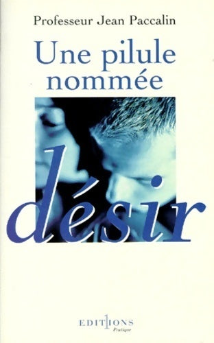 Un pilule nommée désir - Professeur Jean Paccalin -  1 GF - Livre