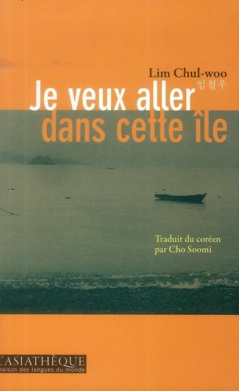 Je veux aller dans cette île - Chul-Woo Lim -  Monde coréen - Livre