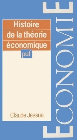 Histoire de la théorie économique - Claude Jessua -  économie - Livre