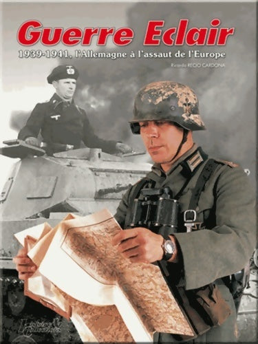 Guerre eclair : 1939-1941 L'Allemagne à l'assaut de l'Europe - Ricardo Recio Cardona -  Histoire et Collections GF - Livre