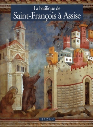 La basilique de saint-françois à assise - Elvio Lunghi -  Hazan GF - Livre