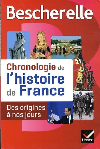Bescherelle chronologie de l'histoire de France : Le récit illustré des événements fondateurs de notre histoire des origines à nos jours - Guillaume Bourel -  Bescherelle - Livre