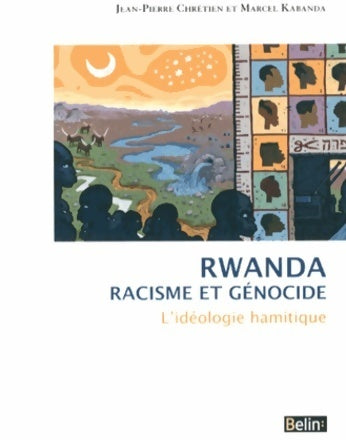 Rwanda - l'idéologie hamitique et le génocide - Jean-Pierre Chrétien -  Belin GF - Livre
