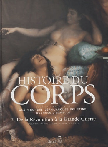Histoire du corps . De la révolution à la grande guerre (2) - Alain Corbin -  Seuil GF - Livre