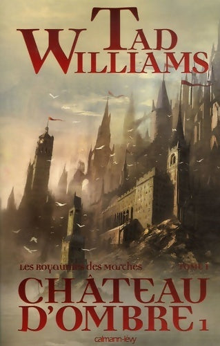 Royaumes des marches Tome I château d ombre i - Tad Williams -  Calmann-Lévy GF - Livre