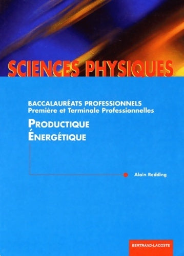 Productique énergétique : Sciences physiques baccalauréats professionnels première et terminale professionnelles - Alain Redding -  Lacoste GF - Livre
