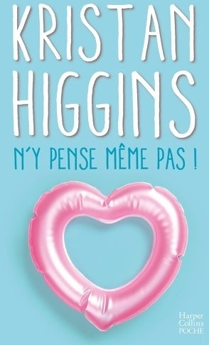 N'y pense même pas ! - Kristan Higgins -  Harper Collins Poche - Livre