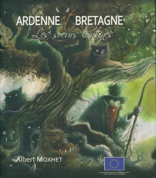 Ardenne et Bretagne: Les soeurs lointaines - Albert Moxhet -  Musée en Piconrue GF - Livre