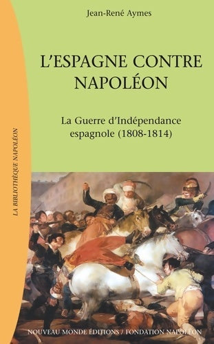 L'Espagne contre Napoléon. La guerre d'indépendance espagnole - Jean-René Aymes -  Nouveau monde GF - Livre