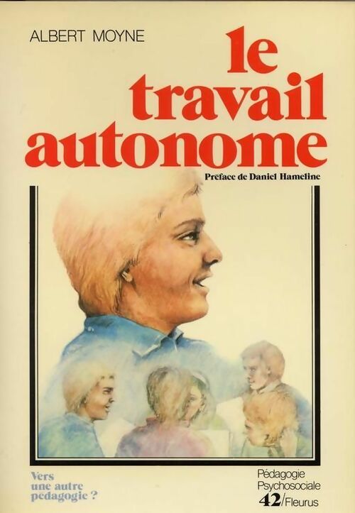 Le travail autonome - Albert Moyne -  Pedagogie psychosociale - Livre
