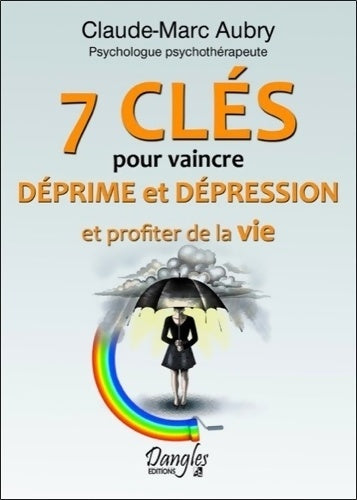 7 clés pour vaincre déprime et dépression - Claude-marc Aubry -  Dangles GF - Livre