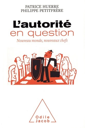 L'autorité en question : Nouveau monde nouveaux chefs - Patrice Huerre -  Jacob GF - Livre