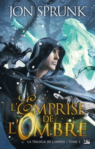 La trilogie de l'ombre t2 : L'emprise de l'ombre - Jon Sprunk -  Bragelonne GF - Livre
