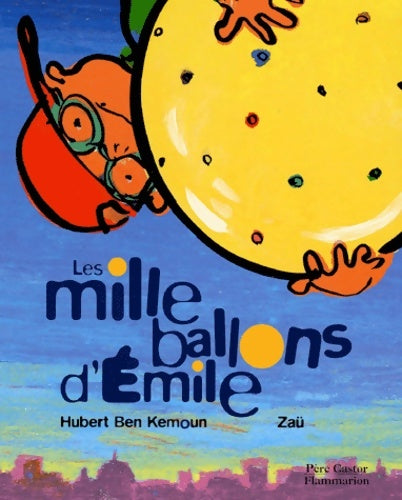 Les mille ballons d'emile - Hubert Ben Kemoun -  Père Castor - Livre