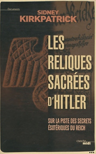 Les reliques sacrées d'hitler - Sidney Kirkpatrick -  Documents - Livre