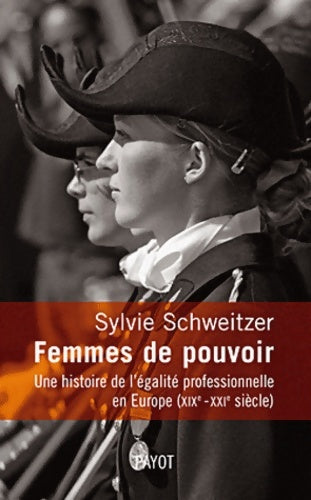 Femmes de pouvoir. Une histoire de l'égalité professionnelle en Europe (19e-21e siècles) - Sylvie Schweitzer -  Payot - Livre