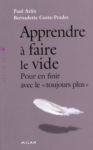 Apprendre à faire le vide : Pour en finir avec le toujours plus - Anne Lamy -  Déclic de soi - Livre