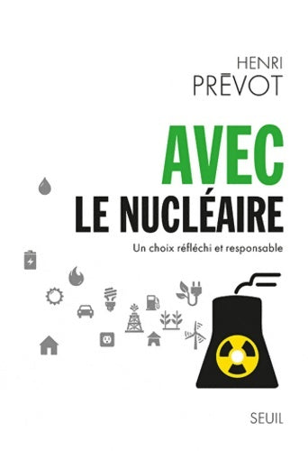 Avec le nucléaire. Un choix réfléchi et responsable - Henri Prevot -  Seuil GF - Livre