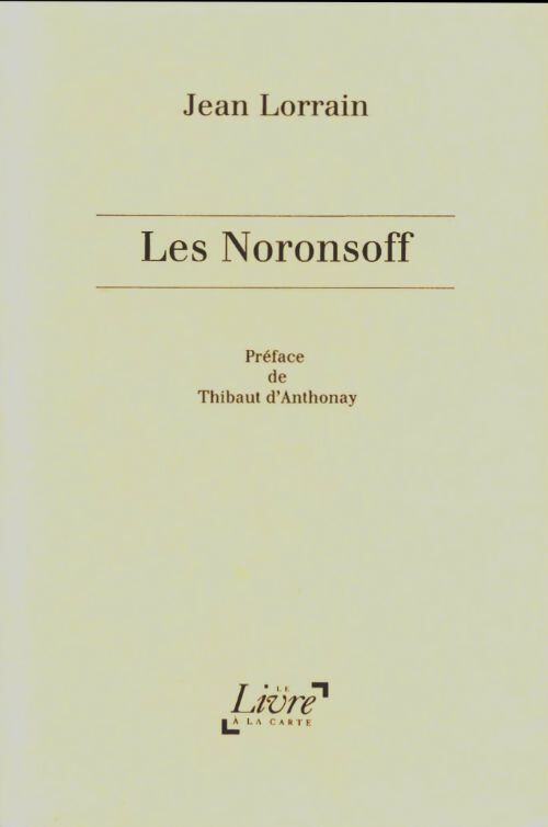 Les Noronsoff - Jean Lorrain -  Le livre à la carte GF - Livre