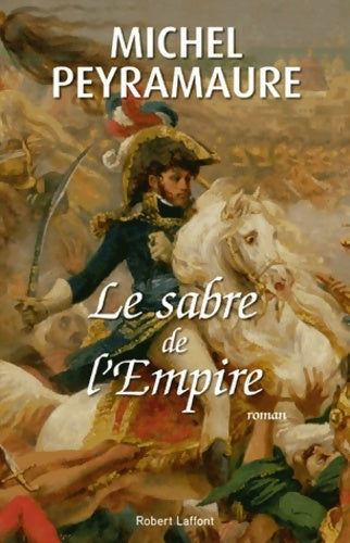 Le sabre de l'Empire - Michel Peyramaure -  Laffont GF - Livre