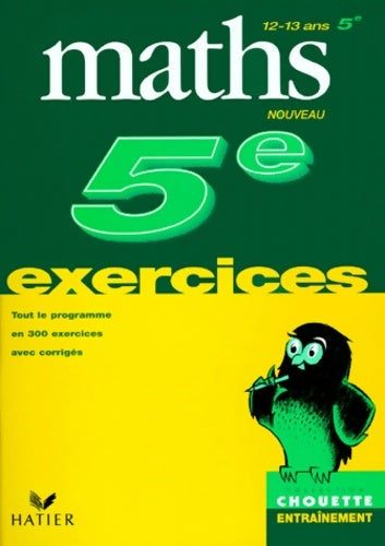Mathématiques 5e : 300 exercices et leurs corrigés - Chouette Entraînement Hatier -  Chouette Entraînement - Livre
