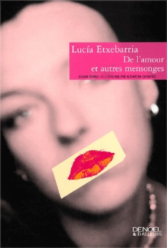 De l'amour et autres mensonges - Lucìa Etxebarrìa -  Denoël & d'ailleurs - Livre