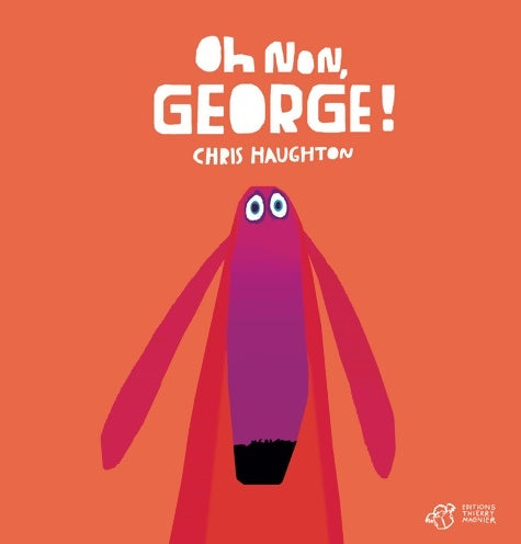 Oh non George ! - Chris Haughton -  Thierry magnier - Livre