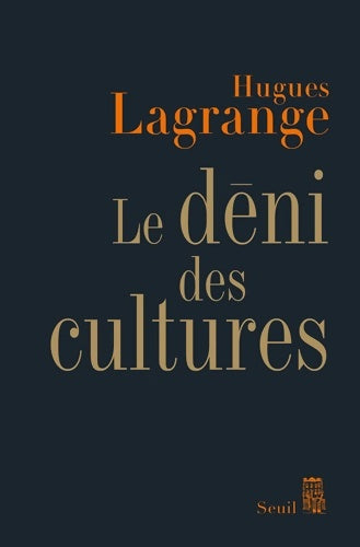 Le déni des cultures - Hugues Lagrange -  Seuil GF - Livre