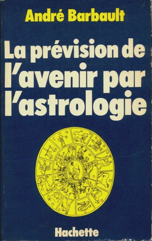 La prévision de l'avenir par l'astrologie - André Barbault -  Hachette - Livre