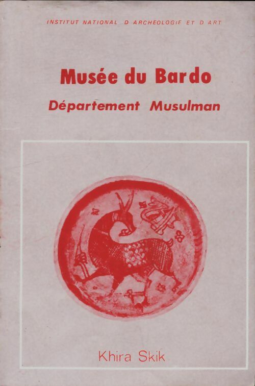 Musée du Bardo département musulman - Khira Skik -  Institut national d?archéologie et d'arts - Livre
