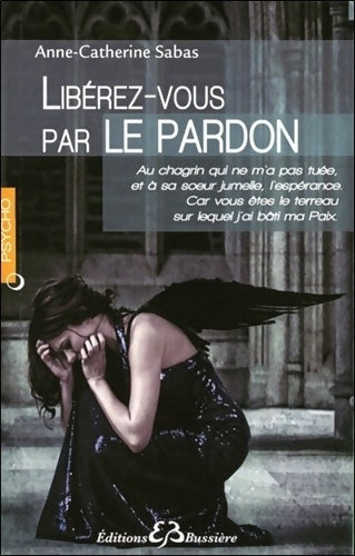 Libérez-vous par le pardon - Anne-Catherine Sabas -  Psycho - Livre