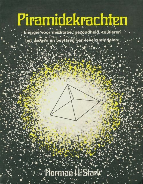 Piramidekrachten : énergie voor meditatie gezondheid schoonheid tuinieren en het drogen en bewaren van levensmiddelen - Norman H. Stark -  Vbk media - Livre
