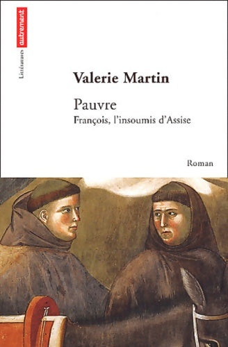 Pauvre : François l'insoumis d'assise - Valérie Martin -  Littératures - Livre