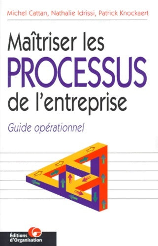 Maîtriser les processus de l'entreprise 2e édition. Guide opérationnel - M. Cattan -  Organisation GF - Livre