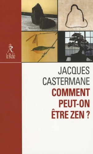 Comment peut-on être zen ? - Jacques Castermane -  Le relié - Livre