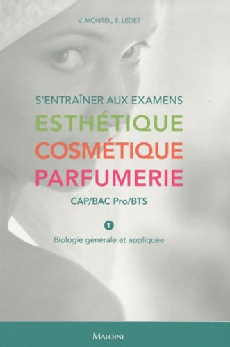S'entraîner aux examens esthétique cosmétique parfumerie cap-bac pro-bts : Tome I biologie générale et appliquée - Véronique Montel -  Maloine - Livre